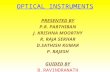 OPTICAL INSTRUMENTS PRESENTED BY P.R. PARTHIBAN J. KRISHNA MOORTHY R. RAJA SEKHAR D.SATHISH KUMAR P. RAJESH GUIDED BY B. RAVINDRANATH.