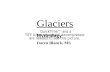 Glaciers Hydrology Daren Blanck, MS. Glacier: a Flowing Stream of Ice Mountain Continental (Ice Sheets)