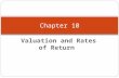 Valuation and Rates of Return Chapter 10. Chapter 10 - Outline Valuation of Bonds Relationship Between Bond Prices and Yields Preferred Stock Valuation.