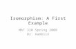 Isomorphism: A First Example MAT 320 Spring 2008 Dr. Hamblin.