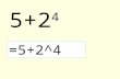 5+2 4 =5+2^4. =SQRT(a) =a^0,5 =a^(1/2) - Negative % percentage ^ power /, * div., multp. +, - sum, subtr.