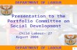 1 DEPARTMENT OF LABOUR Presentation to the Portfolio Committee on Social Development Child Labour- 27 August 2004 DEPARTMENT OF LABOUR 1.