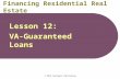 © 2012 Rockwell Publishing Financing Residential Real Estate Lesson 12: VA-Guaranteed Loans.