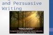 Argumentative and Persuasive Writing. What is Persuasive Writing? Writing used to: change the reader’s point of view request an action by the reader ask.