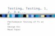 Testing… Testing… 1, 2, 3.x... Performance Testing of Pi on NT George Krc Mead Paper.