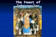 The Feast of Tabernacles. Overview The third of the great Fall Feasts on the fifteenth day of the month. The third of the great Fall Feasts on the fifteenth.