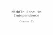 Middle East in Independence Chapter 33. Ottoman Empire Turkish control of Arabs in Middle East is the source of nationalist movements.