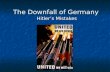 The Downfall of Germany Hitler’s Mistakes. Battle of Stalingrad Germans had 90% control of Stalingrad Germans had 90% control of Stalingrad What mistake.