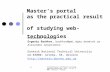 International Conference on Engineering Education July 25–29, 2005, Gliwice, Poland 1 Master’s portal as the practical result of studying web-technologies.