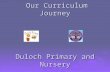 Our Curriculum Journey Duloch Primary and Nursery Our Curriculum Journey Duloch Primary and Nursery.