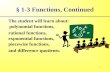 1 § 1-3 Functions, Continued The student will learn about: piecewise functions, exponential functions, and difference quotients. polynomial functions,