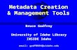 Metadata Creation & Management Tools Bruce Godfrey University of Idaho Library INSIDE Idaho email: godf0084@uidaho.edu.