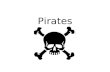 Pirates. Who Were Pirates? Scum of society, today’s gangsters Originally honest sailors, pirating more $ and excitement Pirates who attacked ships often.
