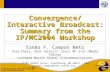 Convergence/Interactive Broadcast: Summary from the IP/MC2004 Workshop Simão F. Campos Neto Vice-Chair, SG16 (Brazil); Chair WP 3/16 (Media Coding) Lockheed.