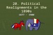 20. Political Realignments in the 1890s 1877 - 1900.