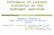 Influence of Lorentz violation on the hydrogen spectrum Manoel M. Ferreira Jr (UFMA- Federal University of Maranhão - Brazil) Colaborators: Fernando M.