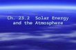 Ch. 23.2 Solar Energy and the Atmosphere. Radiation  Radiation—all forms of energy that travel through space as waves.  Includes visible light, x-rays,