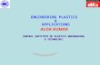 ENGINEERING PLASTICS & APPLICATIONS ALOK KUMAR CENTRAL INSTITUTE OF PLASTICS ENGINEERING & TECHNOLOGY,