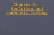 Chapter 5: Evolution and Community Ecology. 1. Explain the difference between producer and consumer. 2. Explain the effect of inefficient energy transfer.