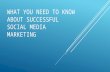 WHAT YOU NEED TO KNOW ABOUT SUCCESSFUL SOCIAL MEDIA MARKETING.