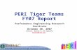PERI Tiger Teams FY07 Report Performance Engineering Research Institute October 30, 2007 Contact: Bronis R. de Supinski bronis@llnl.gov.