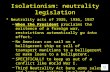 Isolationism: neutrality legislation Neutrality acts of 1935, 1936, 1937 –When the President proclaims the existence of a foreign war, restrictions automatically.