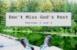 Don’t Miss God’s Rest Don’t Miss God’s Rest Hebrews 3 and 4.