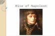 Rise of Napoleon. Something to Ponder Tell me something you know about Napoleon Why do we look at some militaristic leaders in a positive light and others.