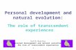 Keith Beasley Personal development and natural evolution: the role of transcendent experiences 1 Personal development and natural evolution: The role of.