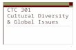 1 CTC 301 Cultural Diversity & Global Issues. 2 3.