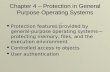 Chapter 4 – Protection in General Purpose Operating Systems  Protection features provided by general-purpose operating systems— protecting memory, files,