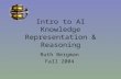 Intro to AI Knowledge Representation & Reasoning Ruth Bergman Fall 2004.