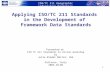 ISO/TC 211 Geographic information/Geomatics 1 Applying ISO/TC 211 Standards in the Development of Framework Data Standards Presented at ISO TC 211 Standards.