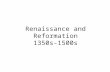 Renaissance and Reformation 1350s-1500s. Renaissance -rebirth of interest in classical arts and learnings.