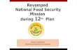 Revamped National Food Security Mission during 12 th Plan Ministry of Agriculture Department of Agriculture & Cooperation National Food Security Mission.