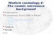 PHY306 1 Modern cosmology 4: The cosmic microwave background Expectations Experiments: from COBE to Planck  COBE  ground-based experiments  WMAP  Planck.