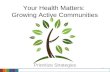 1 Your Health Matters: Growing Active Communities Prioritize Strategies.
