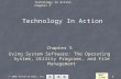 Technology In Action Chapter 5 © 2006 Prentice-Hall, Inc.1 Technology In Action Chapter 5 Using System Software: The Operating System, Utility Programs,