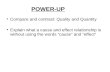 POWER-UP Compare and contrast: Quality and Quantity Explain what a cause and effect relationship is without using the words “cause” and “effect”