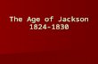 The Age of Jackson 1824-1830. The Election of 1824 “King Caucus” William Crawford End of the Virginia Dynasty Determining a candidate John Quincy Adams.