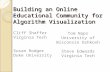 Building an Online Educational Community for Algorithm Visualization Cliff Shaffer Virginia Tech Susan Rodger Duke University Tom Naps University of Wisconsin.