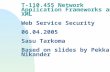 T-110.455 Network Application Frameworks and XML Web Service Security 06.04.2005 Sasu Tarkoma Based on slides by Pekka Nikander.