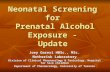 Neonatal Screening for Prenatal Alcohol Exposure - Update Joey Gareri HBSc., MSc. Motherisk Laboratory Division of Clinical Pharmacology & Toxicology,
