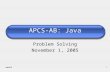Week91 APCS-AB: Java Problem Solving November 1, 2005.