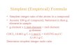 Simplest (Empirical) Formula Simplest integer ratio of the atoms in a compound Assume 100 g of compound, %element is then g element in sample g element.