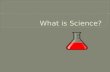 Understand the meaning of science and the main branches of science.  Review characteristics of science.  Understand the meaning and importance of.