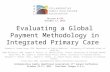 Evaluating a Global Payment Methodology in Integrated Primary Care Shandra M. Brown Levey, PhD, Department of Family Medicine, University of Colorado School.