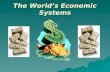 The World’s Economic Systems. Economic Systems Various economic systems attempt solutions to the problem of scarcity Traditional - Undeveloped nations