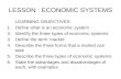 LESSON : ECONOMIC SYSTEMS LEARNING OBJECTIVES: 1.Define what is an economic system 2.Identify the three types of economic systems 3.Define the term ‘market’