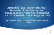 Athletes and Energy Drinks: Reported Risk- Taking and Consequences from the Combined Use of Alcohol and Energy Drinks By: Manny Ozoa, Jaclyn Medel and.